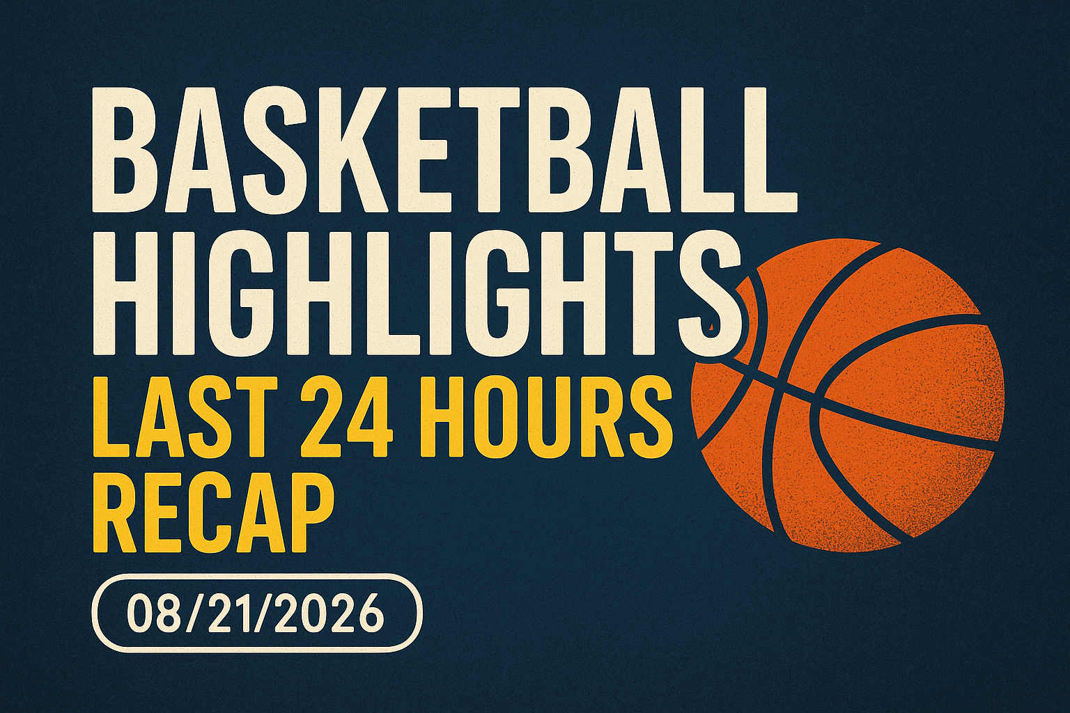 Basketball Highlights: Last 24 Hours Recap 08/21/2026 1 dalle 6a88c0b4612465.62017510